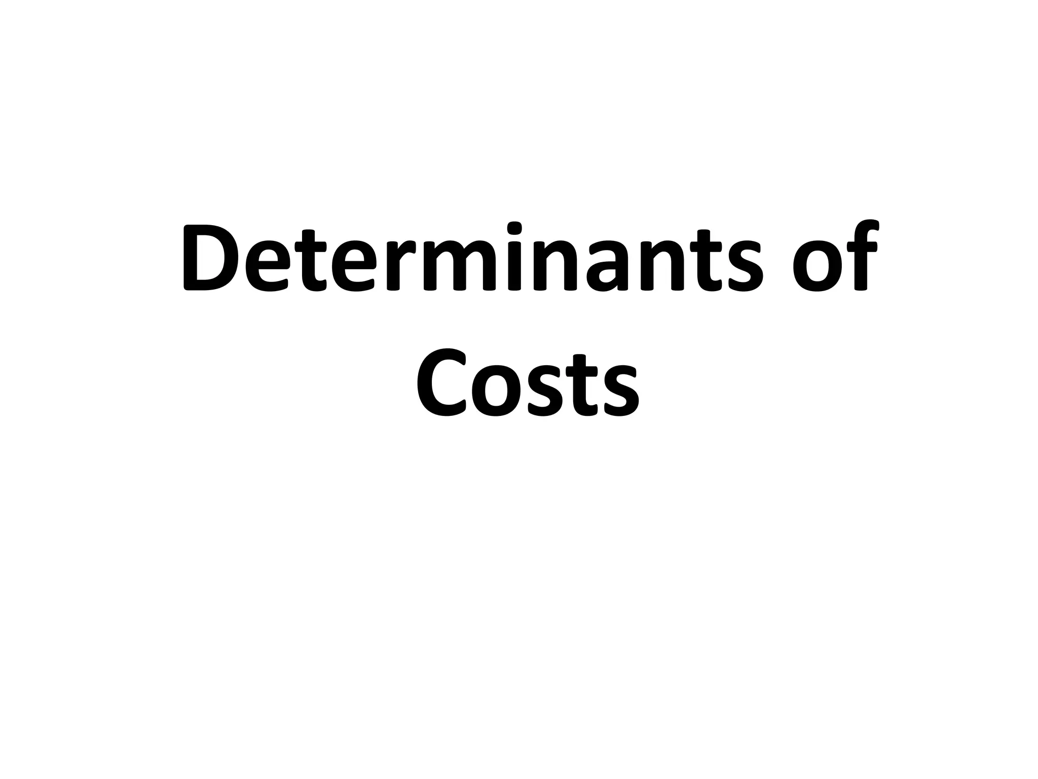 Determinants of
Costs
 