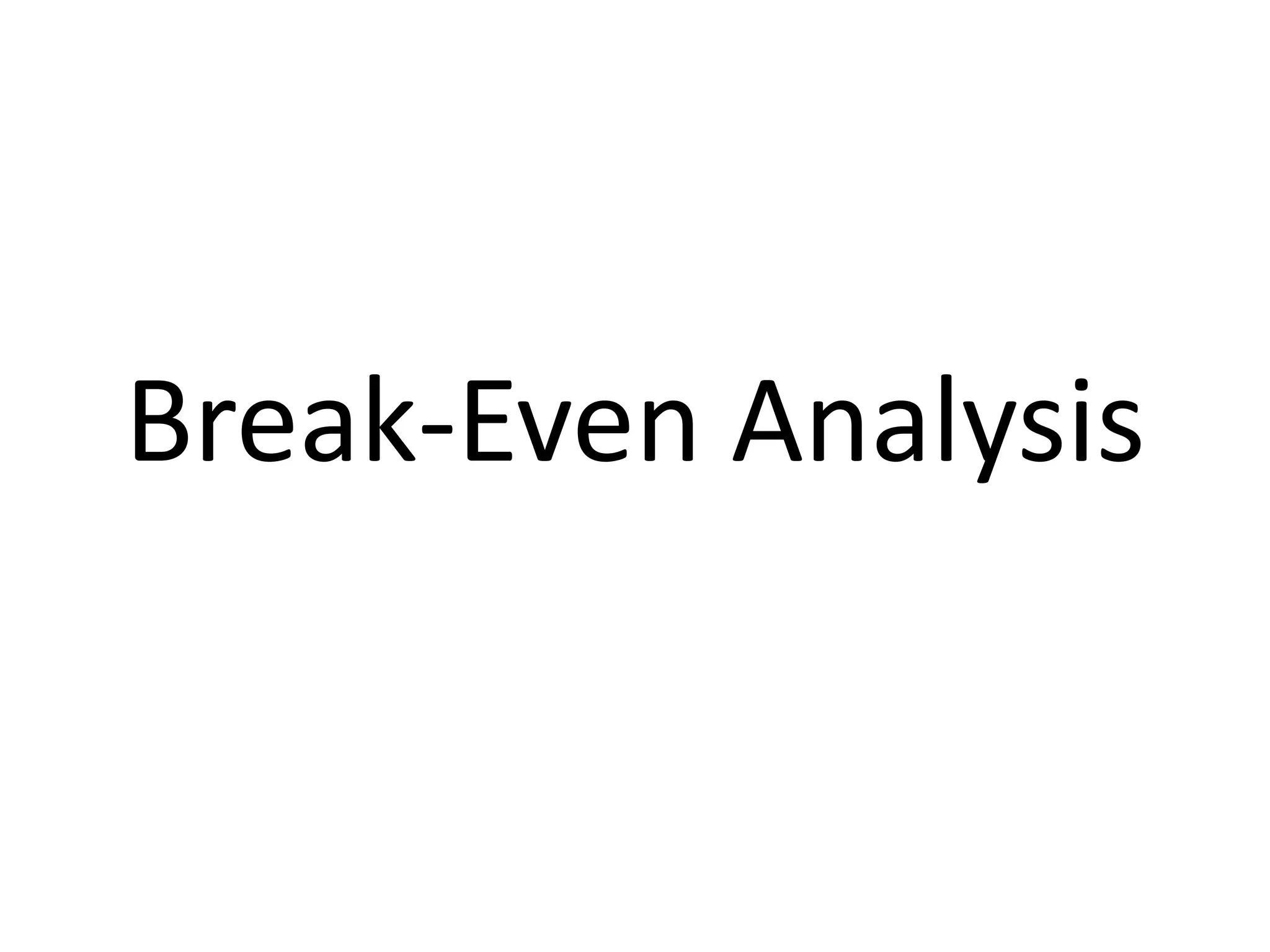 Break-Even Analysis
 