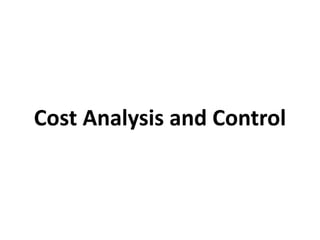Cost Analysis and Control
 