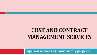 COST AND CONTRACT
MANAGEMENT SERVICES
Tips and services for constructing property.
 