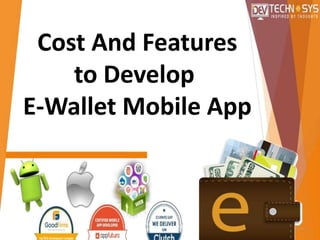 Cost And Features
to Develop
E-Wallet Mobile App
 