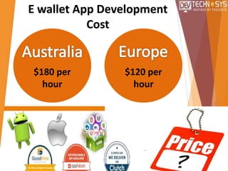 E wallet App Development
Cost
$180 per
hour
$120 per
hour
 