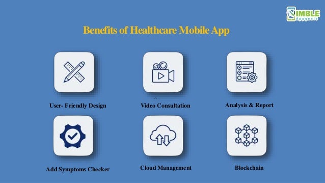 Benefits of Healthcare MobileApp
User- Friendly Design Video Consultation Analysis & Report
Add Symptoms Checker Cloud Management Blockchain
 