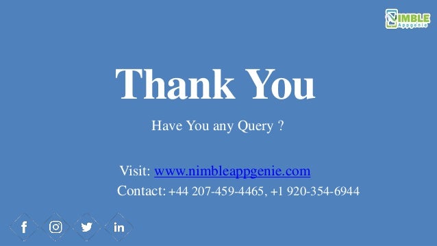 Thank You
Have You any Query ?
Visit: www.nimbleappgenie.com
Contact: +44 207-459-4465, +1 920-354-6944
 