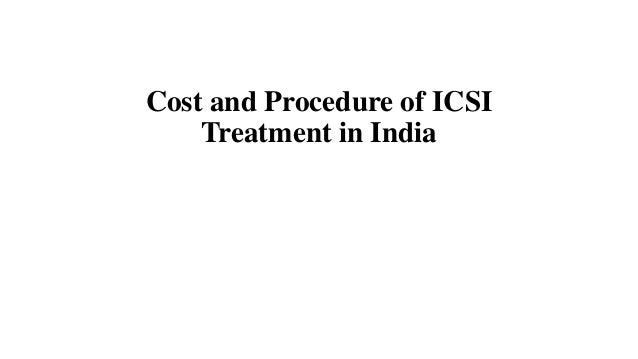 Cost and Procedure of ICSI
Treatment in India
 