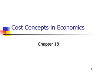 Cost Concepts in Economics Chapter 18 