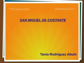SAN MIGUEL DE COSTANTE
Tania Rodríguez Abuín
 