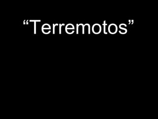 “ Terremotos” 