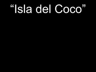 “ Isla del Coco” 