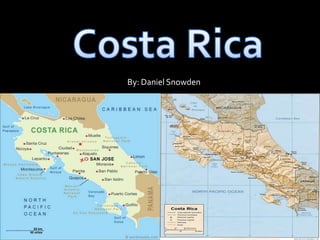 Costa Rica By: Daniel Snowden 