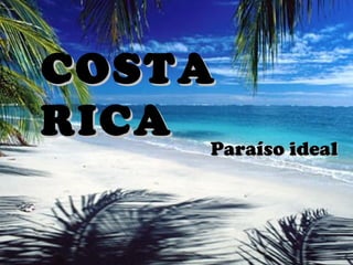COSTACOSTA
RICARICA
Paraíso idealParaíso ideal
 