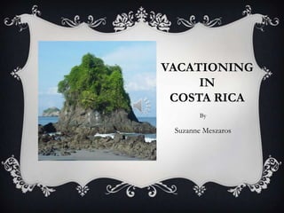 Vacationing in Costa Rica By Suzanne Meszaros 