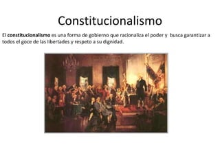 Constitucionalismo
El constitucionalismo es una forma de gobierno que racionaliza el poder y busca garantizar a
todos el g...