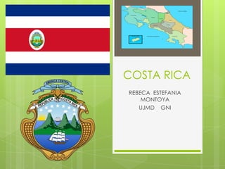 COSTA RICA
REBECA ESTEFANIA
MONTOYA
UJMD GNI
 