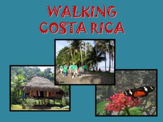 WALKING
COSTA RICA
 