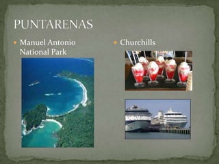  Manuel Antonio
National Park
 Churchills
 