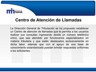 Centro de Atención de Llamadas
La Dirección General de Tributación se ha propuesto establecer
un Centro de atención de lla...