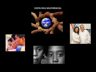COSTA RICA MULTIRRACIAL
 
