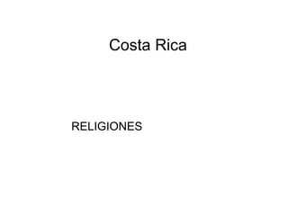 Costa Rica
RELIGIONES
 