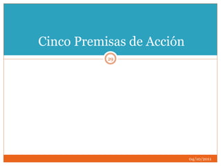 Cinco Premisas de Acción
04/10/2011
29
 