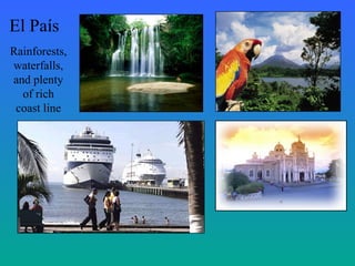El País
Rainforests,
waterfalls,
and plenty
of rich
coast line
 
