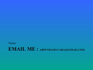 EMAIL ME : ARPUTHASELVARAJ@GMAIL.COM
Thanks
 