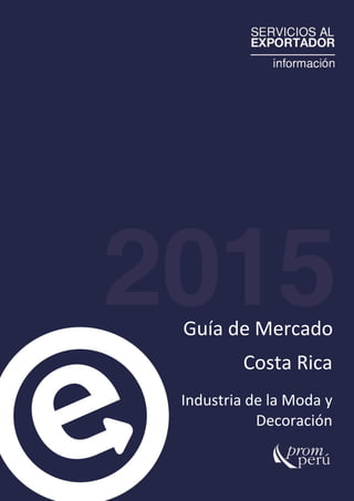 Guía de Mercado
Costa Rica
Industria de la Moda y
Decoración
 