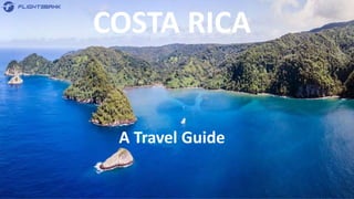 COSTA RICA
A Travel Guide
 