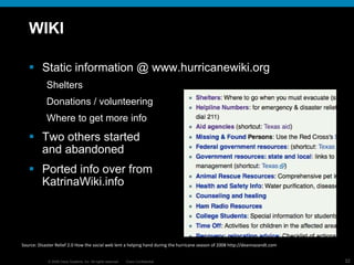 WIKI Static information @ www.hurricanewiki.org Shelters Donations / volunteering Where to get more info  Two others started  and abandoned Ported info over from KatrinaWiki.info Source:  Disaster Relief 2.0  How the social web lent a helping hand during the hurricane season of 2008 http://deannazandt.com 