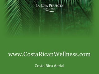 www.CostaRicanWellness.com Costa Rica Aerial 