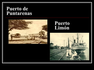 Puerto de Puntarenas Puerto Limón 