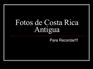 Fotos de Costa Rica Antigua Para Recordar!!! 