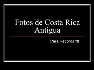Fotos de Costa Rica Antigua Para Recordar!!! 