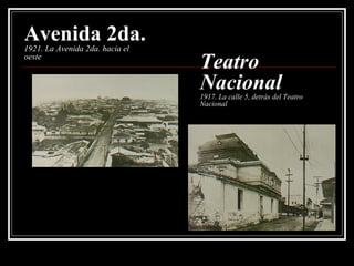 Avenida 2da. 1921. La Avenida 2da. hacia el oeste Teatro Nacional 1917. La calle 5, detrás del Teatro Nacional 