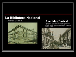 Avenida Central 1919. La Avenida Central (Fernández Güell) hacia el oeste, casi en la esquina con la calle 2 La Biblioteca Nacional Avenida 1, Calle 5 