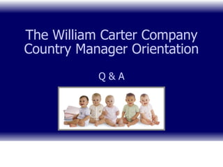 The William Carter Company Country Manager Orientation Q & A 