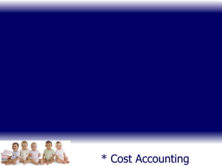 * Cost Accounting 