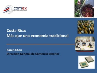 Costa Rica:
Más que una economía tradicional


Karen Chan
Dirección General de Comercio Exterior
 