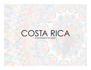 COSTA RICAA privileged location
 