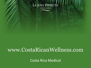 www.CostaRicanWellness.com Costa Rica Medical 