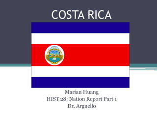 COSTA RICA Marian Huang HIST 28: Nation Report Part 1 Dr. Arguello 