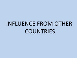  INFLUENCE FROM OTHER COUNTRIES 