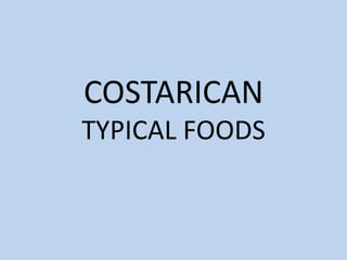 COSTARICAN TYPICAL FOODS 