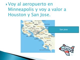Voy al aeropuerto en Minneapolis y voy a valor a Houston y San Jose. San Jose