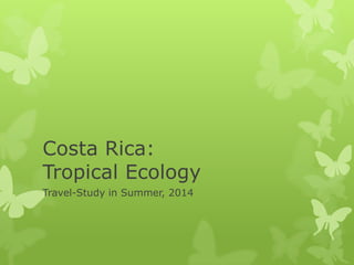 Costa Rica:
Tropical Ecology
Travel-Study in Summer, 2014

 