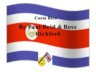 By Paul Reid & Ross Richford Costa Rica 