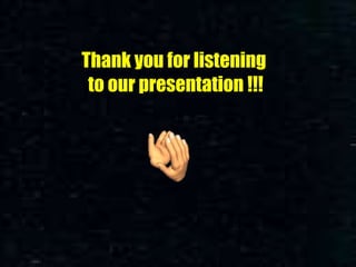 Thank you for listening   to our presentation !!! . 