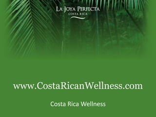 www.CostaRicanWellness.com Costa Rica Wellness 