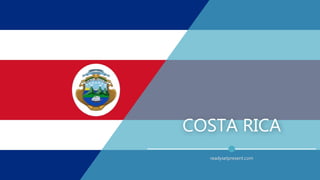 COSTA RICA
readysetpresent.com
 