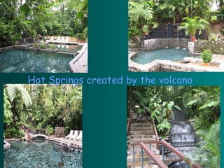 Hot Springs created by the volcano 